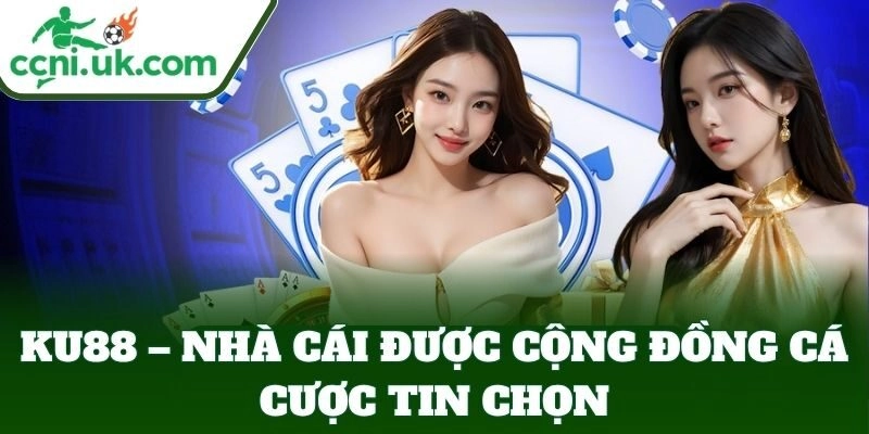 KU88 – Nhà cái được cộng đồng cá cược tin chọn