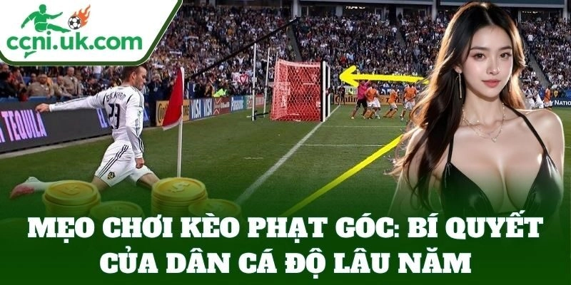 Mẹo giúp bet thủ bắt Kèo Phạt Góc cực hiệu quả