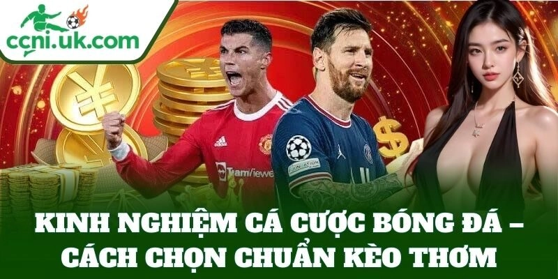 Kinh Nghiệm Cá Cược Bóng Đá – cách chọn kèo thơm