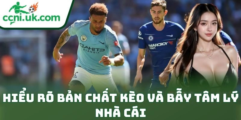 Hiểu rõ bản chất kèo và bẫy tâm lý nhà cái