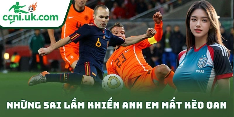 Những sai lầm khiến anh em mất kèo oan