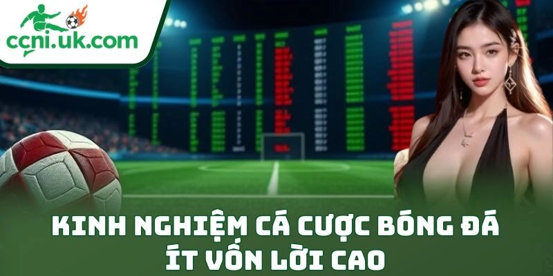 Kinh Nghiệm Cá Cược Bóng Đá Ít Vốn Lời Cao Đỉnh Nóc