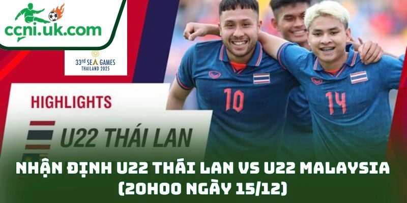 Nhận định U22 Thái Lan vs U22 Malaysia (20h00 ngày 15/12)