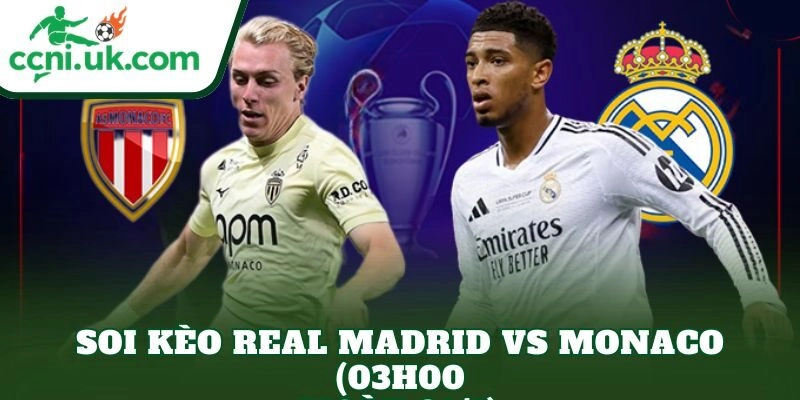 Soi Kèo Real Madrid vs Monaco (03h00 Ngày 21/1)